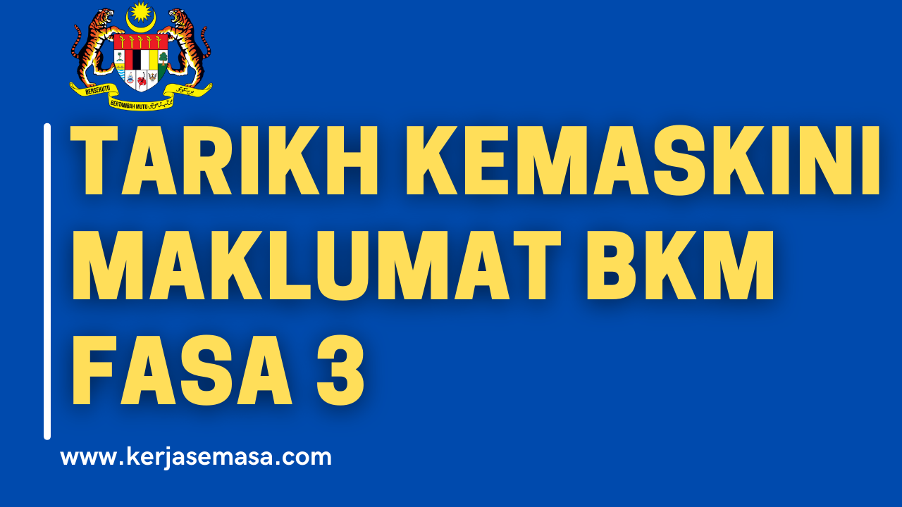 Tarikh Kemaskini Maklumat BKM Fasa 3 Tarikh Kemaskini Maklumat BKM Fasa 3